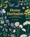 Home Herbalist: 501 Recipes for Home, Health and Happiness by Pip Waller