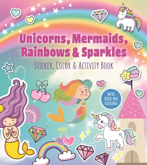 Unicorns, Mermaids, Rainbows & Sparkles Sticker, Color & Activity Book: With Over 100 Stickers! by Editors of Chartwell Books