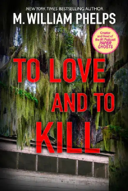 To Love and to Kill by M. William Phelps