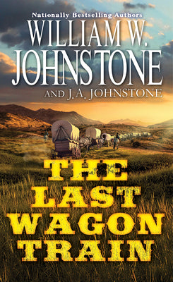 The Last Wagon Train by William W. Johnstone