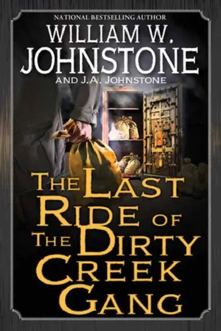 The Last Ride of the Dirty Creek Gang by William W. Johnstone, J. a. Johnstone