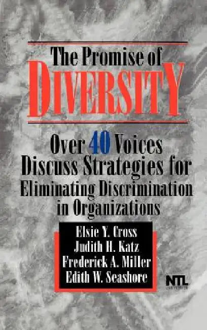 The Promise of Diversity: Over 40 Voices Discuss Strategies for Eliminating Discrimination in Organizations by Elsie Y. Cross