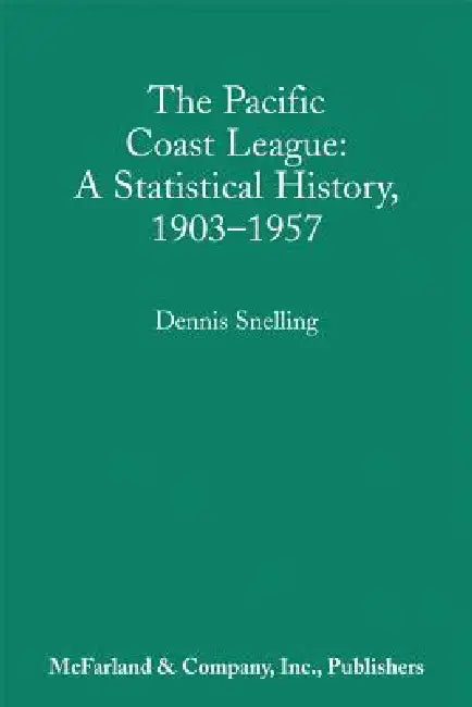 The Pacific Coast League: A Statistical History, 1903-1957 by Dennis Snelling
