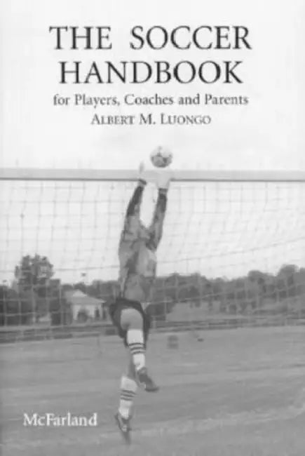 The Soccer Handbook for Players, Coaches and Parents by Albert M. Luongo