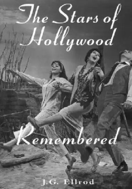 The Stars of Hollywood Remembered: Career Biographies of 81 Actors and Actesses of the Golden Era, 1920s-1950s by J. G. Ellrod