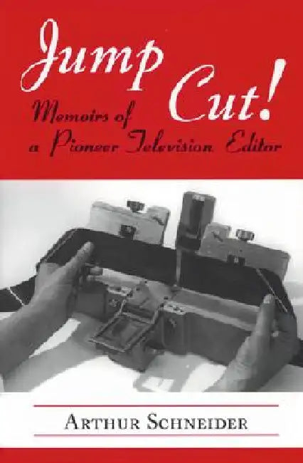 Jump Cut! Memoirs of Pioneer Television Editor by Arthur Schneider