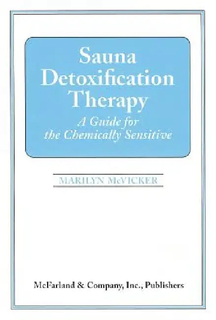 Sauna Detoxification Therapy: A Guide for the Chemically Sensitive by Marilyn G. McVicker