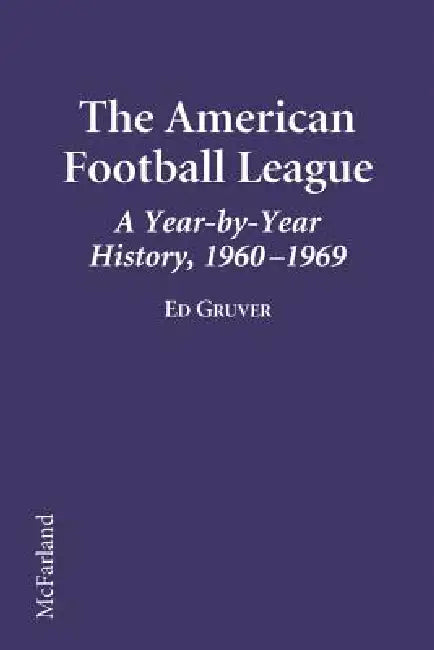 The American Football League: A Year-by-Year History, 1960-1969 by Ed Gruver