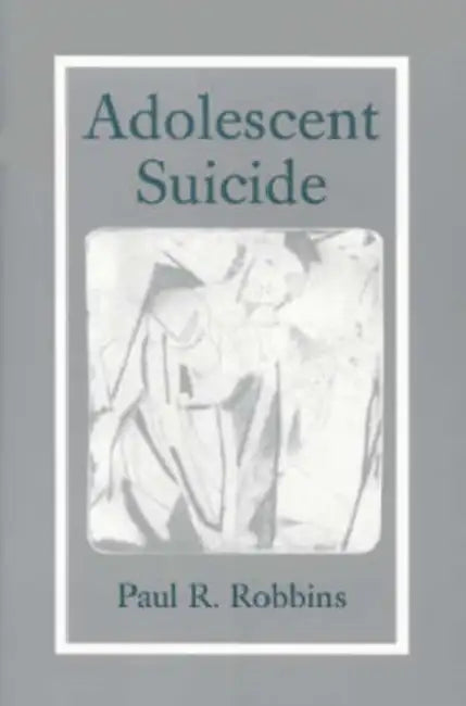 Adolescent Suicide by Paul R. Robbins