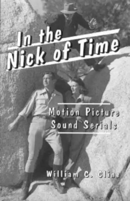 In the Nick of Time: Motion Picture Sound Serials by William C. Cline