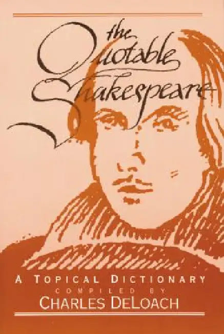 The Quotable Shakespeare: A Topical Dictionary by Charles Deloach