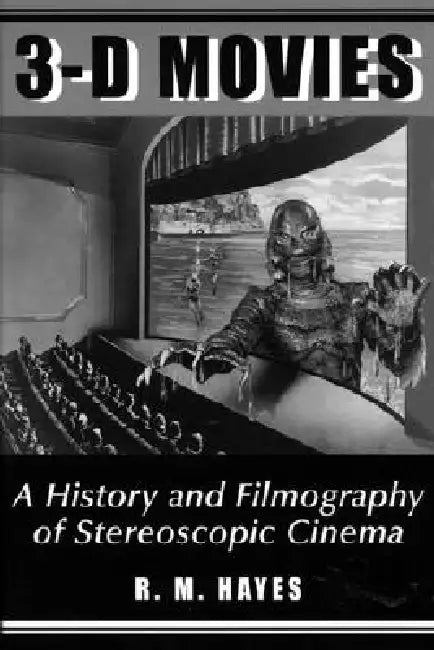 3-D Movies: A History and Filmography of Stereoscopic Cinema by R. M. Hayes