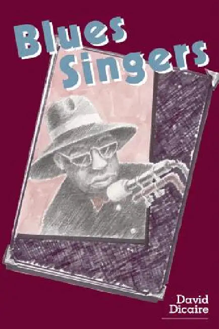 Blues Singers: Biographies of 50 Legendary Artists of the Early 20th Century by David Dicaire