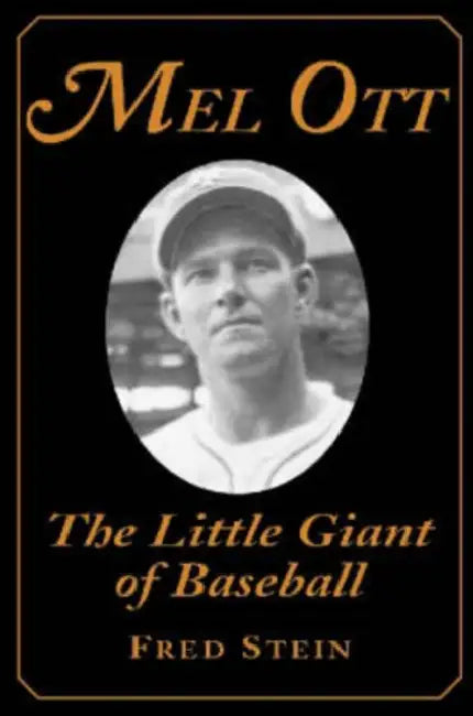 Mel Ott: The Little Giant of Baseball by Fred Stein