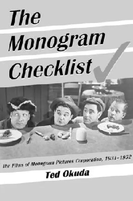 The Monogram Checklist: The Films of Monogram Pictures Corporation, 1931-1952 by Ted Okuda