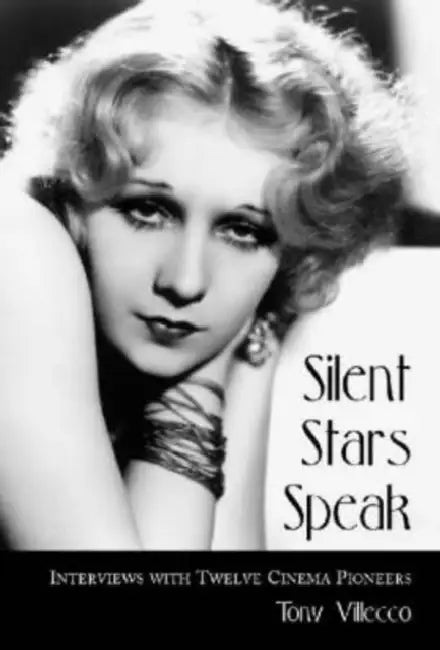 Silent Stars Speak: Interviews with Twelve Cinema Pioneers by Tony Villecco