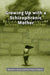 Growing Up with a Schizophrenic Mother by Margaret J. Brown, Doris Parker Roberts