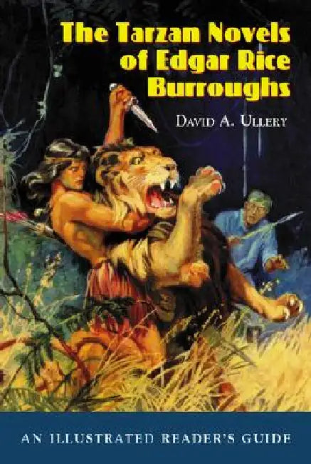 The Tarzan Novels of Edgar Rice Burroughs: An Illustrated Reader's Guide by David A. Ullery