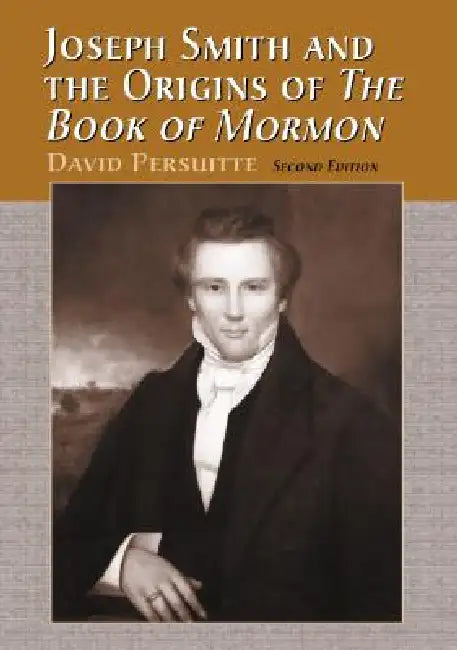 Joseph Smith and the Origins of The Book of Mormon, 2d ed. by David Persuitte