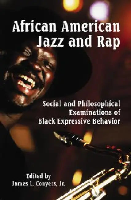African American Jazz and Rap: Social and Philosophical Examinations of Black Expressive Behavior by James L. Conyers