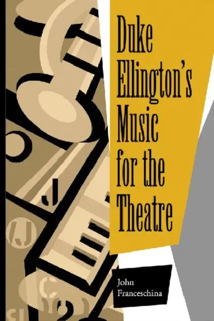 Duke Ellington's Music for the Theatre by John Franceschina