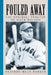 Fouled Away: The Baseball Tragedy of Hack Wilson by Clifton Blue Parker