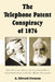 The Telephone Patent Conspiracy of 1876: The Elisha Gray-Alexander Bell Controversy and Its Many Players by A. Edward Evenson