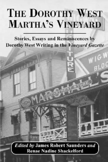 The Dorothy West Martha's Vineyard: Stories, Essays and Reminiscences by Dorothy West Writing in the Vineyard Gazette by James Robert Saunders, Renae Nadine Shackelford