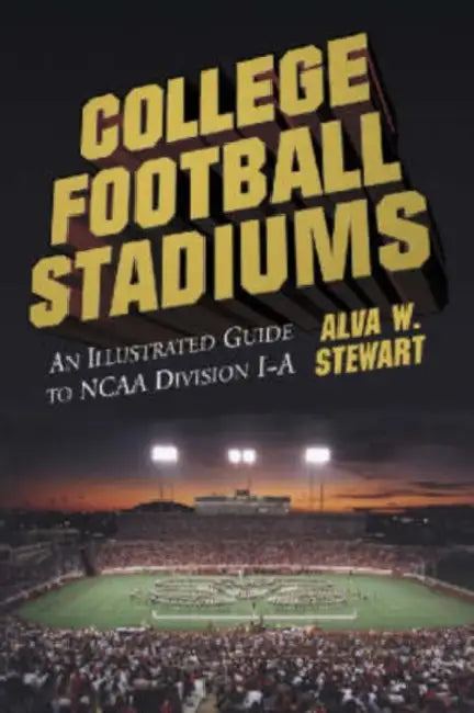 College Football Stadiums: An Illustrated Guide to NCAA Division I-A by Alva W. Stewart