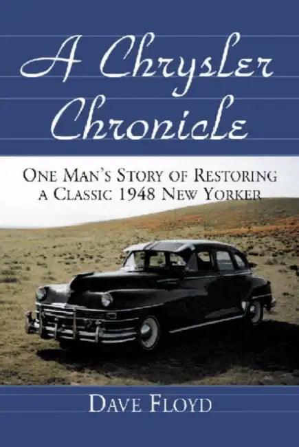 A Chrysler Chronicle: One Man's Story of Restoring a Classic 1948 New Yorker by Dave Floyd