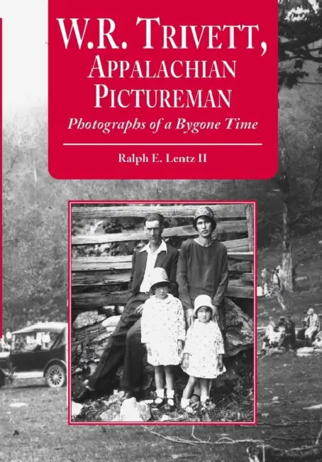 W.R. Trivett, Appalachian Pictureman: Photographs of a Bygone Time by Ralph E. Lentz
