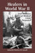 Healers in World War II: An Oral History of the American Medical Corps by Patricia W. Sewell
