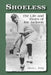 Shoeless: The Life and Times of Joe Jackson by David L. Fleitz