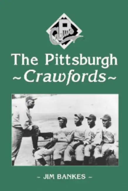 The Pittsburgh Crawfords by Jim Bankes