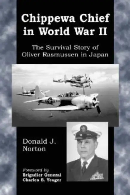 Chippewa Chief in World War II: The Survival Story of Oliver Rasmussen in Japan by Donald J. Norton