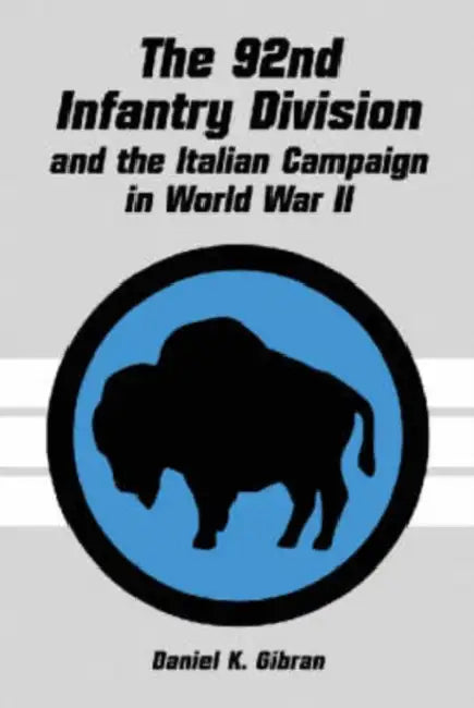 The 92nd Infantry Division and the Italian Campaign in World War II by Daniel K. Gibran