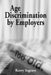 Age Discrimination by Employers by Kerry Segrave