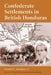Confederate Settlements in British Honduras by Donald C. Simmons