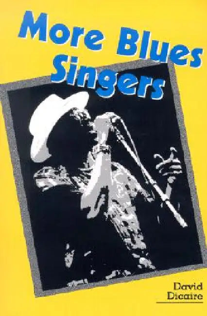 More Blues Singers: Biographies of 50 Artists from the Later 20th Century by David Dicaire
