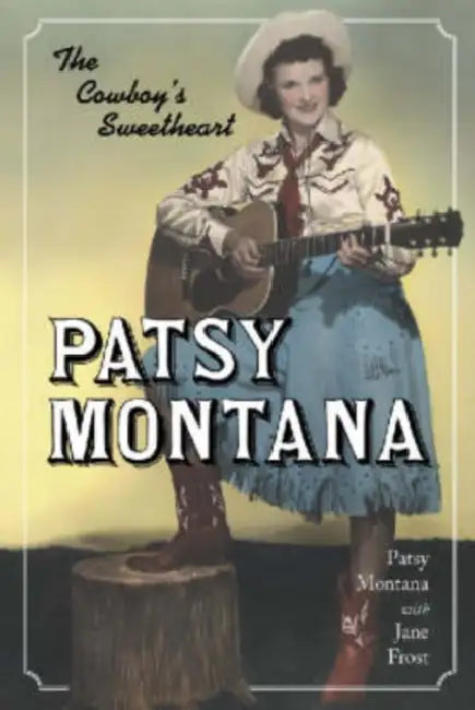 Patsy Montana: The Cowboy's Sweetheart by Patsy Montana, Jane Frost