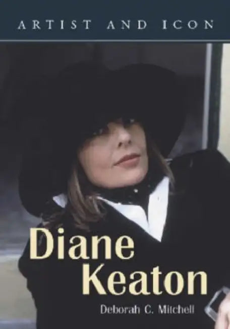 Diane Keaton: Artist and Icon by Deborah C. Mitchell