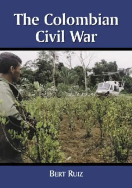 The Colombian Civil War by Bert Ruiz