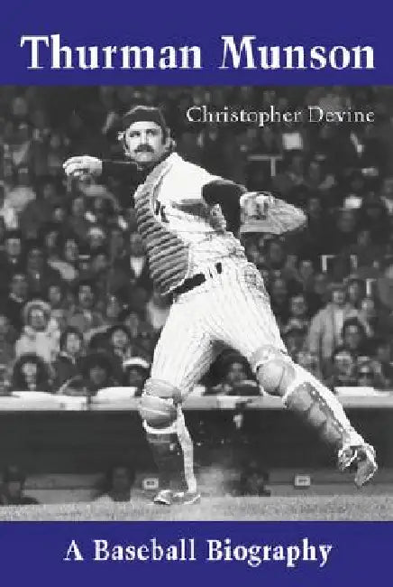 Thurman Munson: A Baseball Biography by Christopher Devine