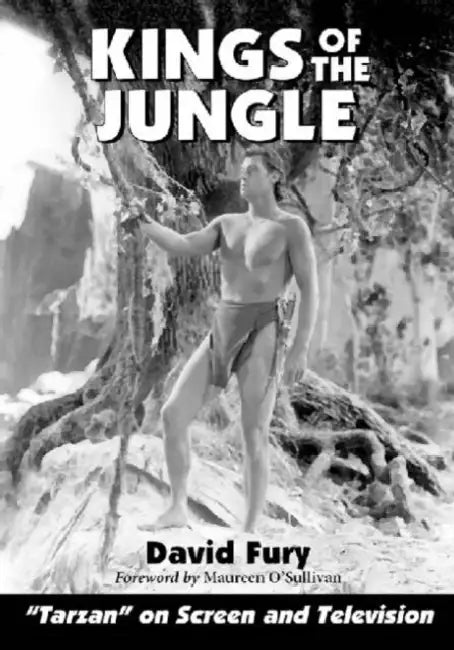 Kings of the Jungle: An Illustrated Reference to Tarzan on Screen and Television by David Fury
