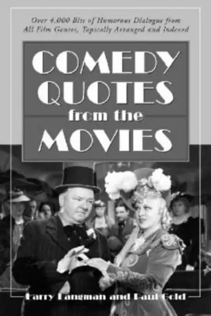 Comedy Quotes from the Movies: Over 4,000 Bits of Humorous Dialogue from All Film Genres, Topically Arranged and Indexed by Larry Langman, Paul Gold
