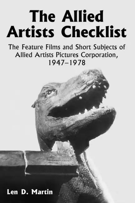 The Allied Artists Checklist: The Feature Films and Short Subjects of Allied Artists Pictures Corporation, 1947-1978 by Len D. Martin