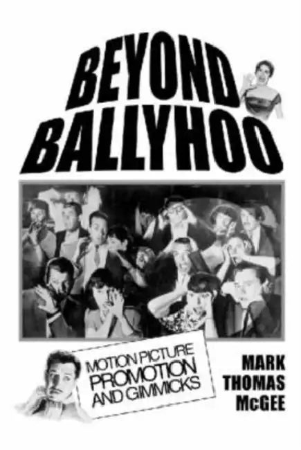 Beyond Ballyhoo: Motion Picture Promotion and Gimmicks by Mark Thomas McGee