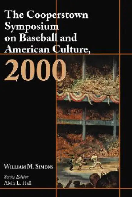 The Cooperstown Symposium on Baseball and American Culture by William M. Simons
