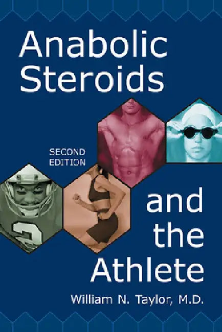 Anabolic Steroids and the Athlete by William N. Taylor