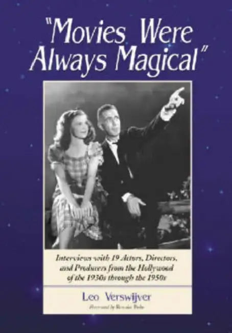 Movies Were Always Magical: Interviews with 19 Actors, Directors, and Producers from the Hollywood of the 1930s Through the 1950s by Leo Verswijver